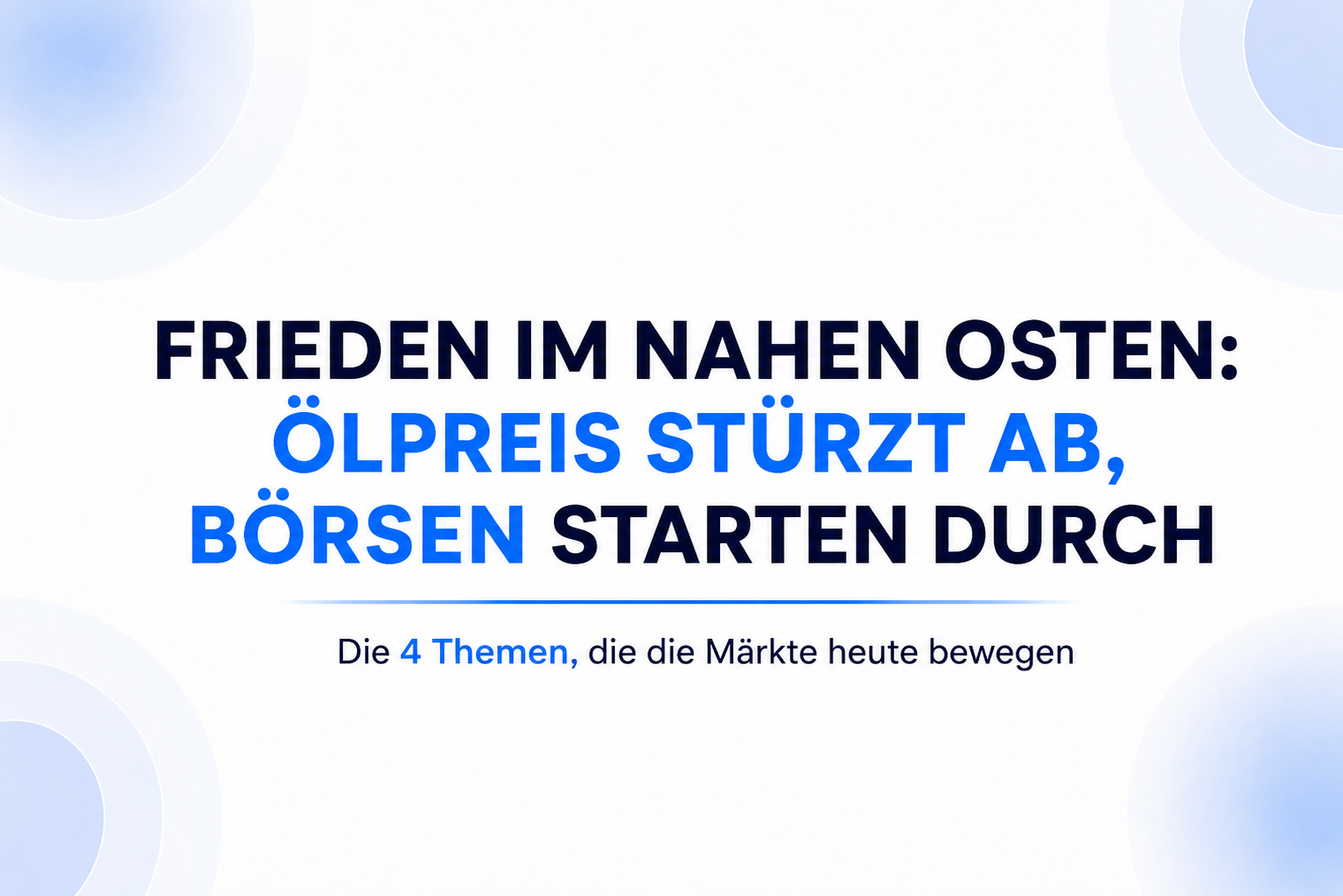 Friedenssignal aus dem Nahen Osten: Ölpreis stürzt ab, Börsen feiern – Das bewegt die Märkte heute