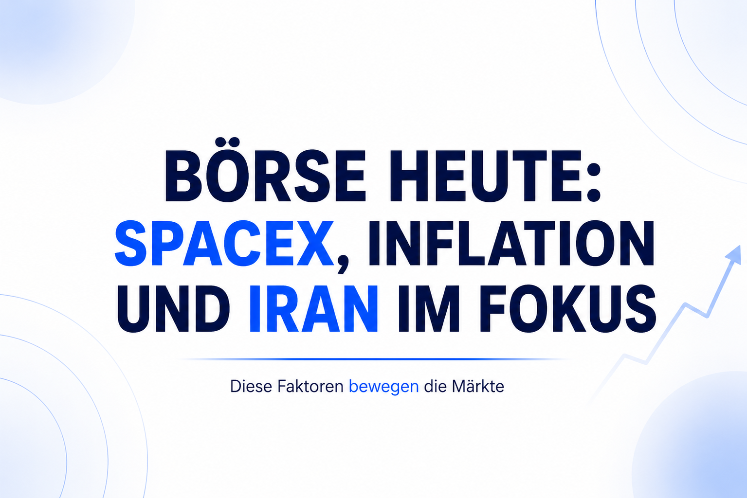 Börse vor dem Wochenende: SpaceX, Inflation und Iran – Drei Risiken, die Anleger heute im Blick behalten müssen