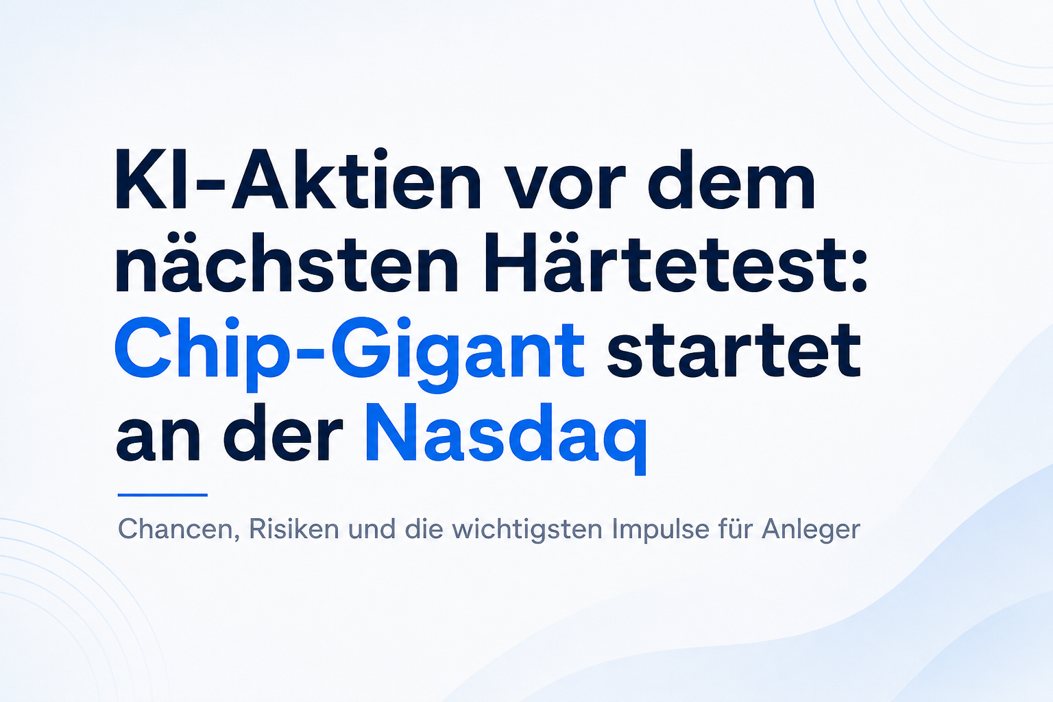 KI-Aktien vor dem nächsten Härtetest: Chip-Gigant startet an der Nasdaq